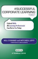 #SUCCESSFUL CORPORATE LEARNING tweet Book02: Critical Skills All Learning Professionals Can Put to Use Today 1616990805 Book Cover