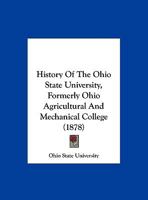 History Of The Ohio State University, Formerly Ohio Agricultural And Mechanical College (1878) 1342901746 Book Cover