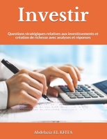 Investir: Questions strat�giques relatives aux investissements et cr�ation de richesse avec analyses et r�ponses 1706646550 Book Cover