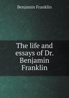 Life & Essays of Benjamin Franklin 101903422X Book Cover