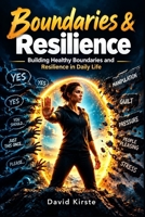 Boundaries & Resilience: The 30-Day Guide to Healthy Limits, Inner Strength and Less Emotional Exhaustion – With Practical Methods You Can Use Immediately B0H18HK738 Book Cover