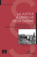 La justice à l'épreuve de la guerre: Magistrats et avocat pendant le premier conflit mondial (Logiques Juridiques) (French Edition) 2140312473 Book Cover