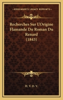 Recherches Sur L'Origine Flamande Du Roman Du Renard (1843) 1160243506 Book Cover