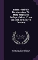 Notes from the Muniments of St. Mary Magdalen College, Oxford, from the 12th to the 17th Century 1356811167 Book Cover