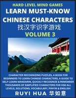 Mandarin Chinese Character Mind Games (Volume 3): Hard Level Character Recognizing Puzzles, A Book for Beginners to Learn Chinese Characters, A Guide ... Solutions, Vocabulary, Pinyin & English B0CG792KG8 Book Cover