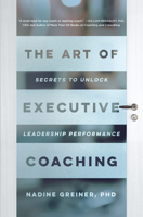 The Art of Executive Coaching: Secrets to Unlock Leadership Performance 1947308793 Book Cover