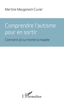 Comprendre l'autisme pour en sortir: Comment j'ai surmonté la maladie (French Edition) 2343141215 Book Cover