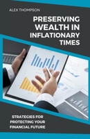 Preserving Wealth in Inflationary Times - Strategies for Protecting Your Financial Future B0CB82YHQZ Book Cover