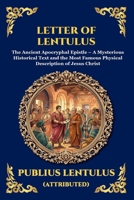 Letter of Lentulus: The Ancient Apocryphal Epistle - A Mysterious Historical Text and the Most Famous Physical Description of Jesus Christ (Large ... Reading) (Library of Alexandria - Esoteric) 1807927571 Book Cover
