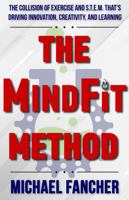 The MindFit Method: The Collision of Exercise and STEM That's Driving Innovation, Creativity, and Learning 0578993252 Book Cover