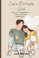 Couples Relationship Guide: Tips To Creating A Long Lasting Marriage B0BSWNG6JJ Book Cover