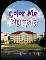 Color Me Purple: A TCU Coloring Book for All Ages 0875656404 Book Cover