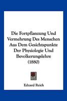 Die Fortpflanzung und Vermehrung des Menschen aus dem Gesichtspunkte der Physiologie und Bevölkerung 1161090975 Book Cover