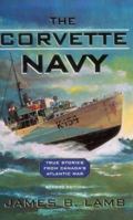 The corvette navy: True stories from Canada's Atlantic war 077373225X Book Cover