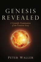 Genesis Revealed: A Scientific Examination of the Creation Story 1627870652 Book Cover