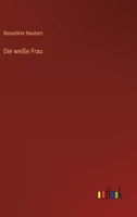 Die Weisse Frau 992500165X Book Cover