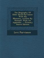 The Biography Of Elder David Purviance: With His Memoirs...written By Himself: With An Appendix 1022350080 Book Cover