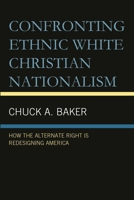 Confronting Ethnic White Christian Nationalism: How the Alternate Right Is Redesigning America 1666975710 Book Cover