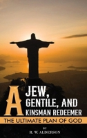 A Jew, a Gentile, and a Kinsman Redeemer: The Ultimate Plan of God B0F1LSLGQ9 Book Cover