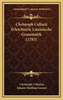 Christoph Cellarii Erleichterte Lateinische Grammatik (1783) 1166168573 Book Cover