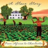 A Slave Story: From Africa to Charleston 1479120618 Book Cover