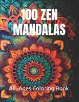 100 Zen Mandalas: A Beautiful Coloring Book for Mindfulness and Relaxation B0CH2FZ3GT Book Cover