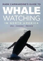 Mark Carwardine's Guide to Whale Watching in North America 147293069X Book Cover