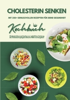Cholesterin senken: Kochbuch mit 250+ genussvollen Rezepten für deine Gesundheit (Cholesterinbewusst kochen zur natürlichen Senkung des Cholesterinspiegels inklusive Nährwertangaben) (German Edition) 3384324196 Book Cover