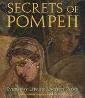Secrets of Pompeii: Everyday Life in Ancient Rome 0892369418 Book Cover