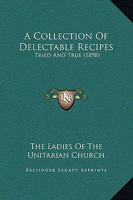 A Collection Of Delectable Recipes: Tried And True 1164519891 Book Cover