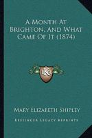 A Month At Brighton, And What Came Of It 1120123992 Book Cover