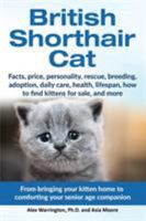 British Shorthair Cat: From Bringing Your Kitten Home to Comforting Your Senior Age Beloved Companion 1999913574 Book Cover