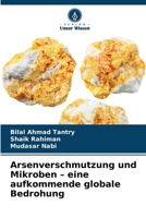 Arsenverschmutzung und Mikroben - eine aufkommende globale Bedrohung (German Edition) 6208285011 Book Cover