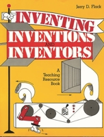 Inventing, Inventions, and Inventors: A Teaching Resource Book 0872877477 Book Cover