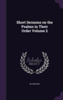 Short Sermons on the Psalms in Their Order Volume 2 1355319587 Book Cover