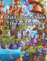 Infatil coloring book: The magic is here B0CTGLGLZY Book Cover