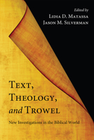 Text, Theology, and Trowel: New Investigations in the Biblical World 1608999424 Book Cover