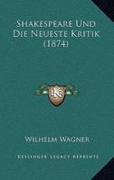 Shakespeare Und Die Neueste Kritik: Zur Orientirung (Classic Reprint) 1530486947 Book Cover