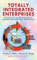 Totally Integrated Enterprises: A Framework and Methodology for Business and Technology Improvement 1574443038 Book Cover