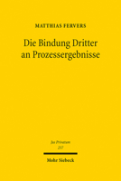Die Bindung Dritter an Prozessergebnisse: Eine Neubestimmung Der Subjektiven Rechtskraftwirkungen Und Sonstiger Drittbindungen (Jus Privatum, 257) 3161613422 Book Cover