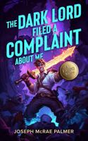 The Dark Lord Filed a Complaint About Me: A LitRPG Satire 1961782324 Book Cover