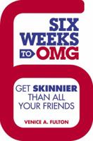 Six Weeks to OMG: Get Skinnier Than All Your Friends 1455528269 Book Cover