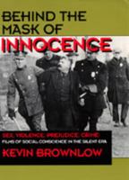 Behind the Mask of Innocence: Sex, Violence, Crime: Films of Social Conscience in the Silent Era 0394577477 Book Cover