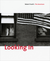 Looking In: Robert Frank's The Americans, Expanded Edition 3865218067 Book Cover