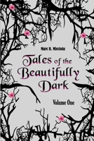 Tales of the Beautifully Dark: Volume One 1738748987 Book Cover