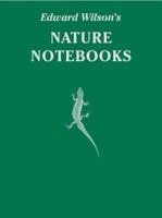 Edward Wilson's Nature Notebooks 1873877706 Book Cover
