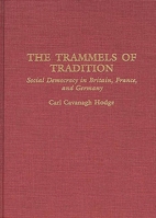 The Trammels of Tradition: Social Democracy in Britain, France, and Germany (Contributions in Political Science) 031328783X Book Cover