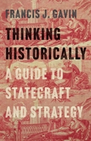 Thinking Historically: A Guide to Statecraft and Strategy B0G8CT7MCG Book Cover