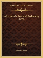 A Lecture on Bees and Beekeeping 1120120594 Book Cover