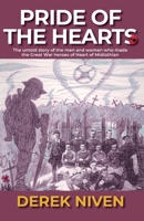 Pride of the Hearts: The untold story of the men and women who made the Great War heroes of Heart of Midlothian 0993555187 Book Cover